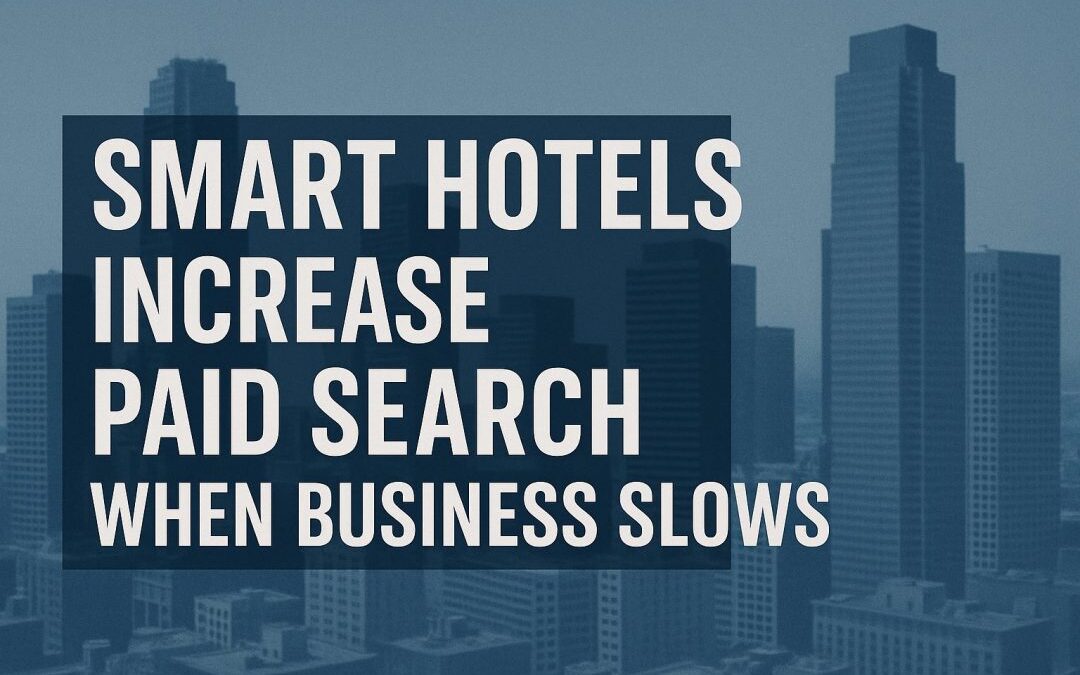 Be Aggressive When Others Are Fearful: Why Smart Hotels Increase Paid Search When Business Slows