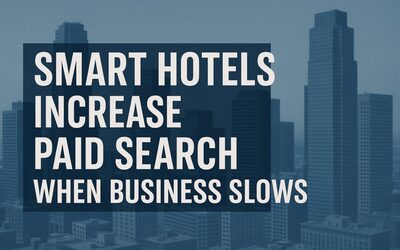 Be Aggressive When Others Are Fearful: Why Smart Hotels Increase Paid Search When Business Slows